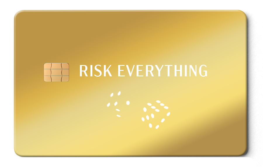 Risk Everything